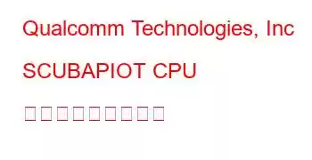 Qualcomm Technologies, Inc SCUBAPIOT CPU ベンチマークと機能