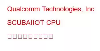 Qualcomm Technologies, Inc SCUBAIIOT CPU ベンチマークと機能